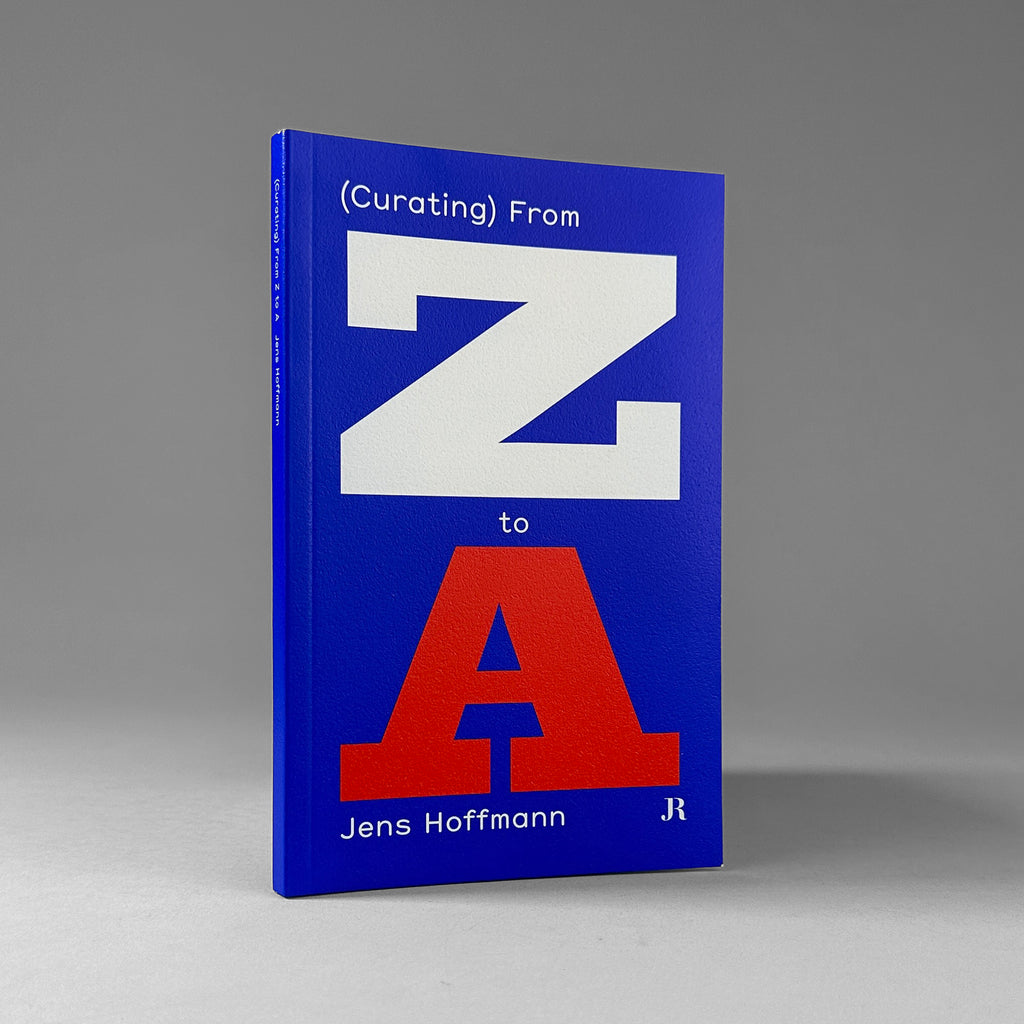 Jens Hoffmann: (Curating) From Z to A