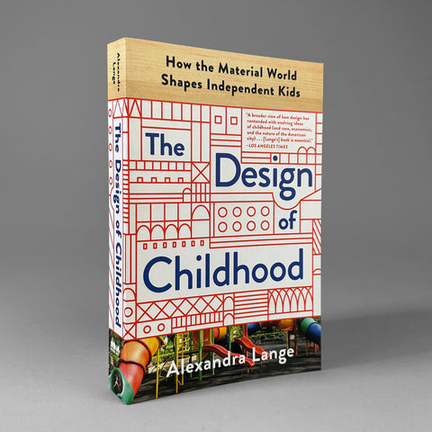The Design of Childhood / Alexandra Lange