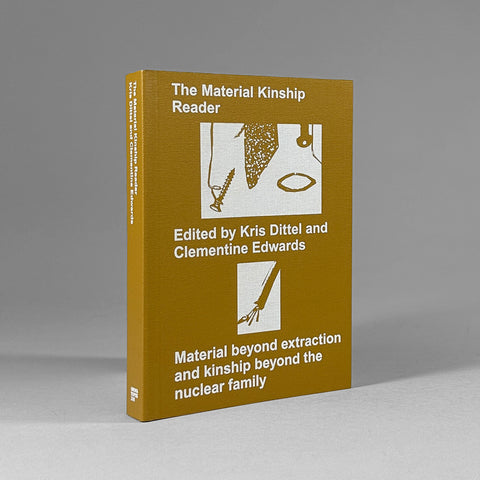 The Material Kinship Reader: Material Beyond Extraction and Kinship Beyond the Nuclear Family