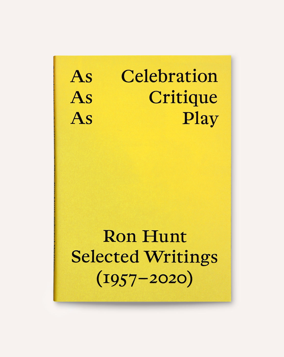 As Celebration, As Critique, As Play: Ron Hunt, Selected Writings (1957–2020)
