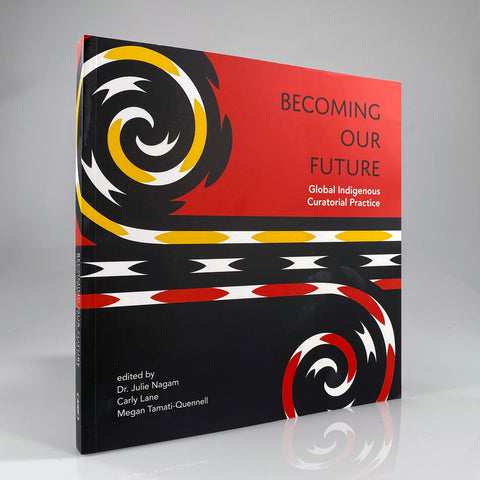 Becoming Our Future: Global Indigenous Curatorial Practice