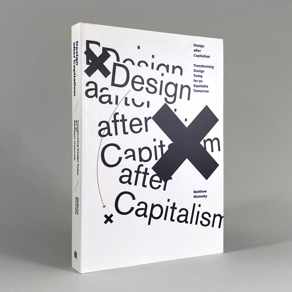 Design After Capitalism: Transforming Design Today for an Equitable Tomorrow