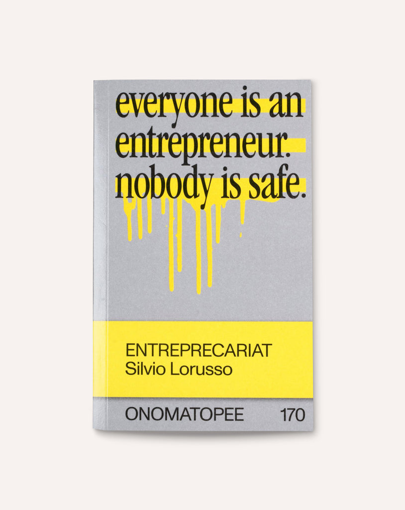 Entreprecariat: Everyone Is an Entrepreneur. Nobody Is Safe.