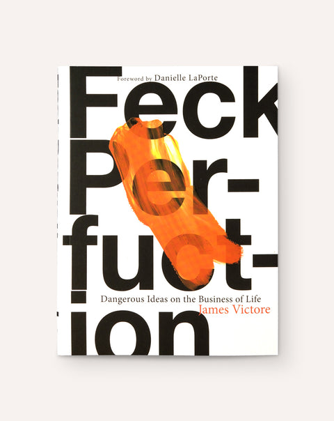 Feck Perfuction: Dangerous Ideas on the Business of Life