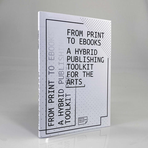 From Print to Ebooks: A Hybrid Publishing Toolkit for the Arts
