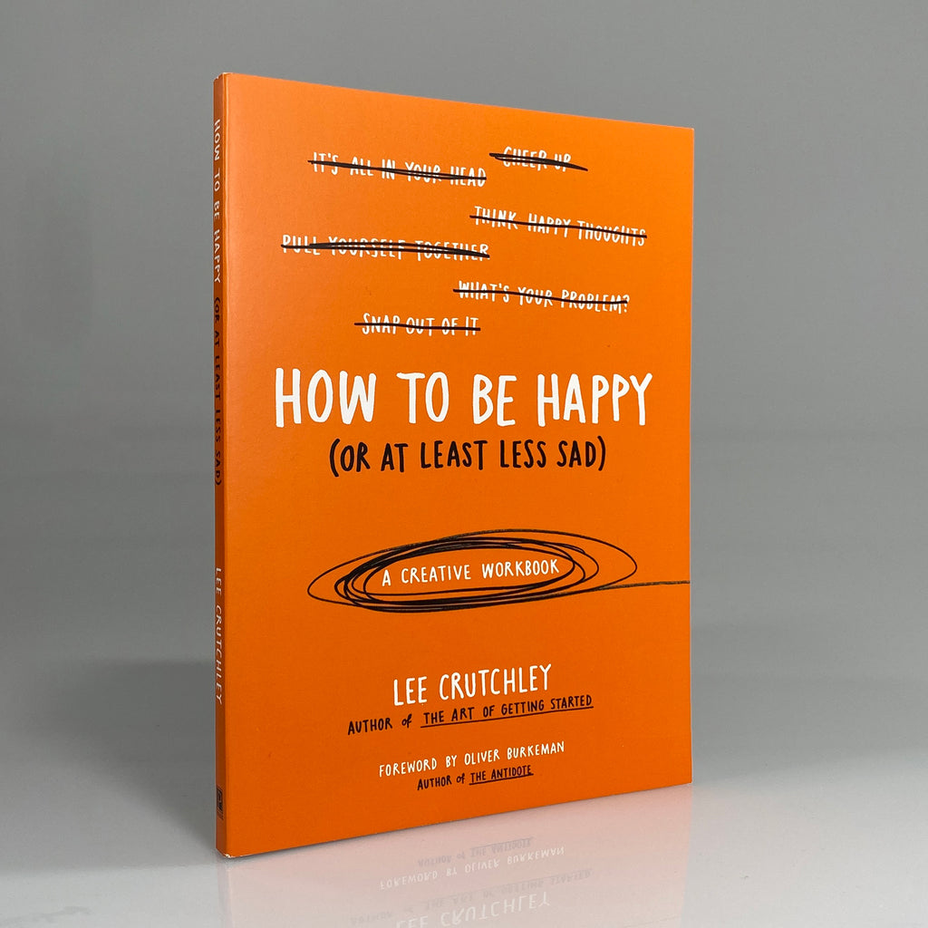 How to Be Happy (Or at Least Less Sad): A Creative Workbook
