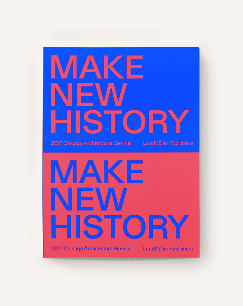Make New History: Chicago Architecture Biennial 2017