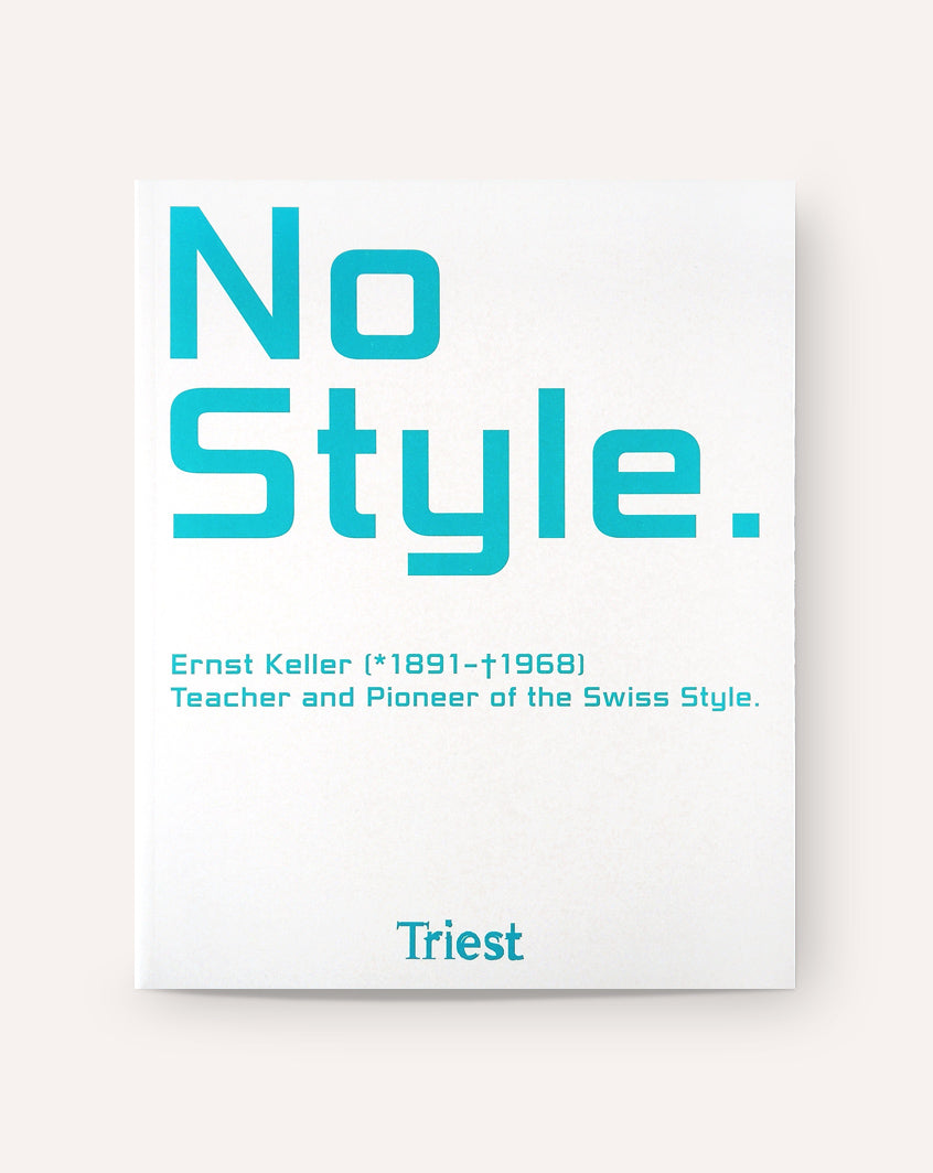 No Style: Ernst Keller (1891-1968), Teacher And Pioneer Of The Swiss Style