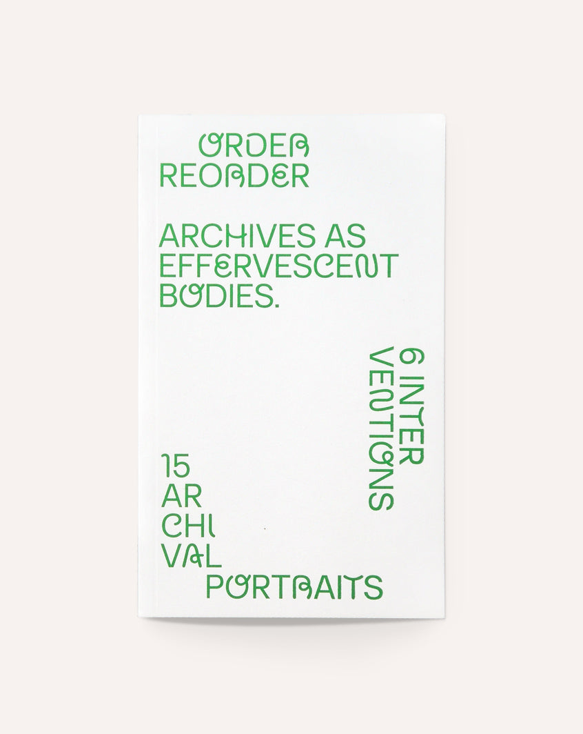 Order/Reorder: Archives as Effervescent Bodies