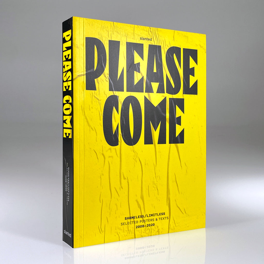 Please Come: Shameless / Limitless—Selected Posters & Texts, 2008–2020