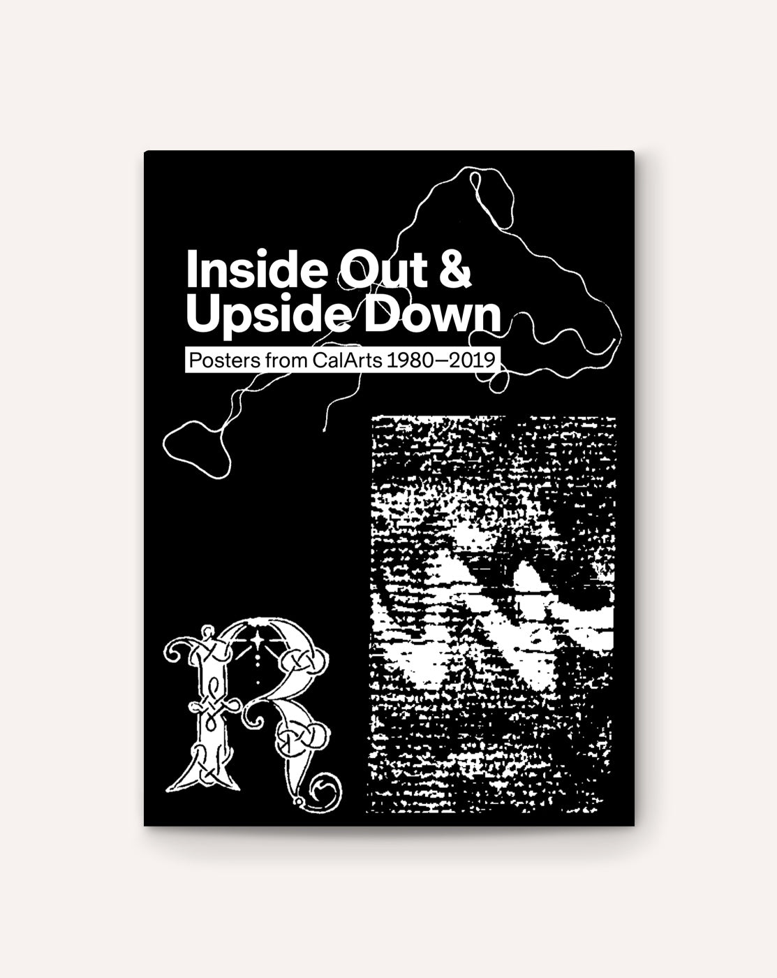 Inside Out & Upside Down: Posters from CalArts, 1980–2019