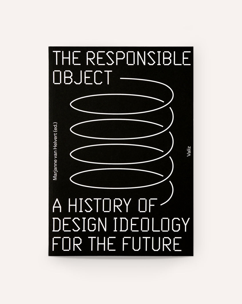 The Responsible Object: A History of Design Ideology for the Future
