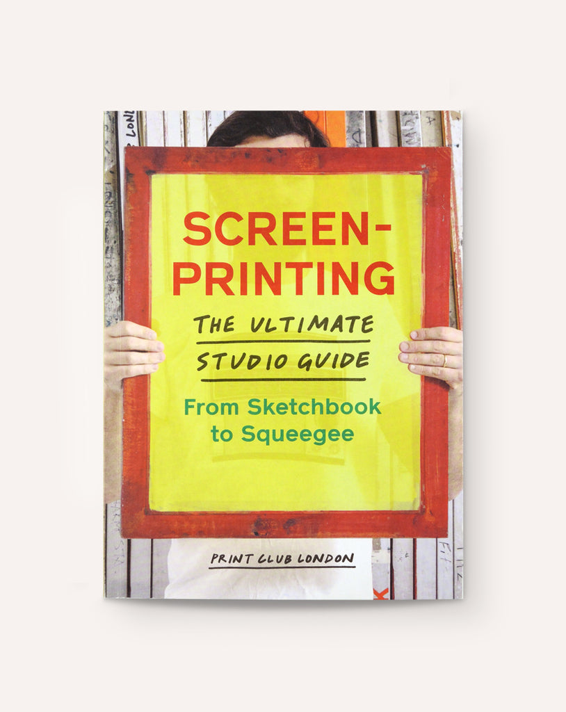 Screenprinting: The Ultimate Studio Guide