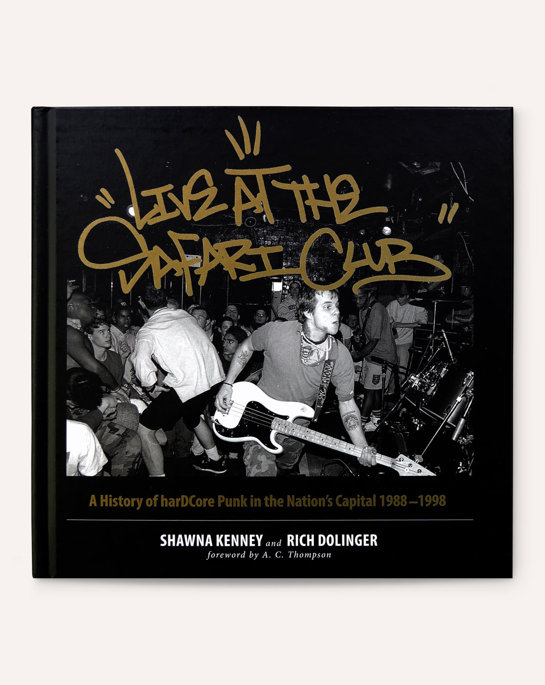 Live at the Safari Club: A History of harDCcore Punk in the Nation's Capital, 1988-1998