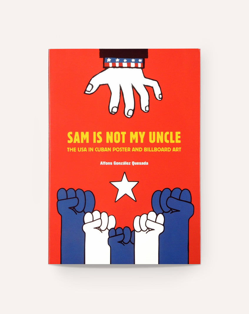 Sam Is Not My Uncle: The USA in Cuban Poster and Billboard Art