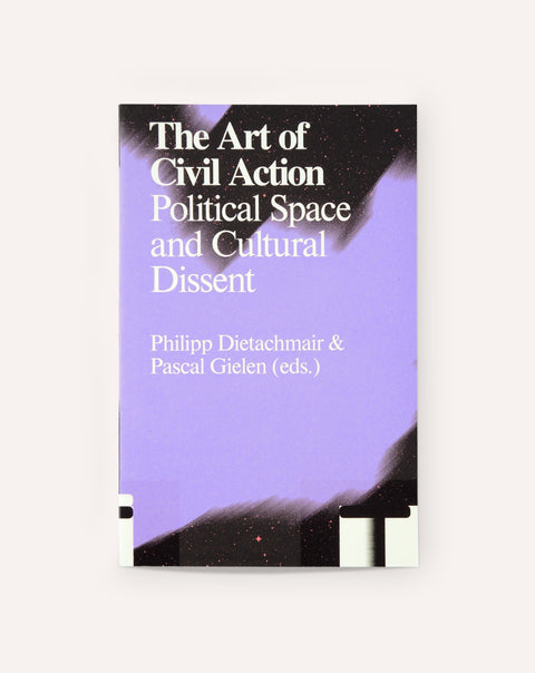 The Art of Civil Action: Political Space and Cultural Dissent