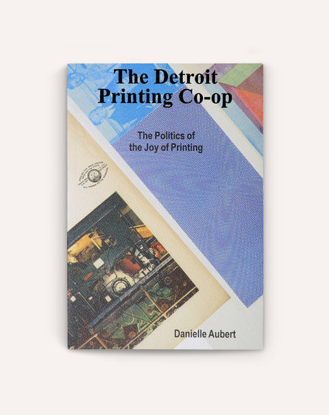 The Detroit Printing Co-Op: The Politics of the Joy of Printing