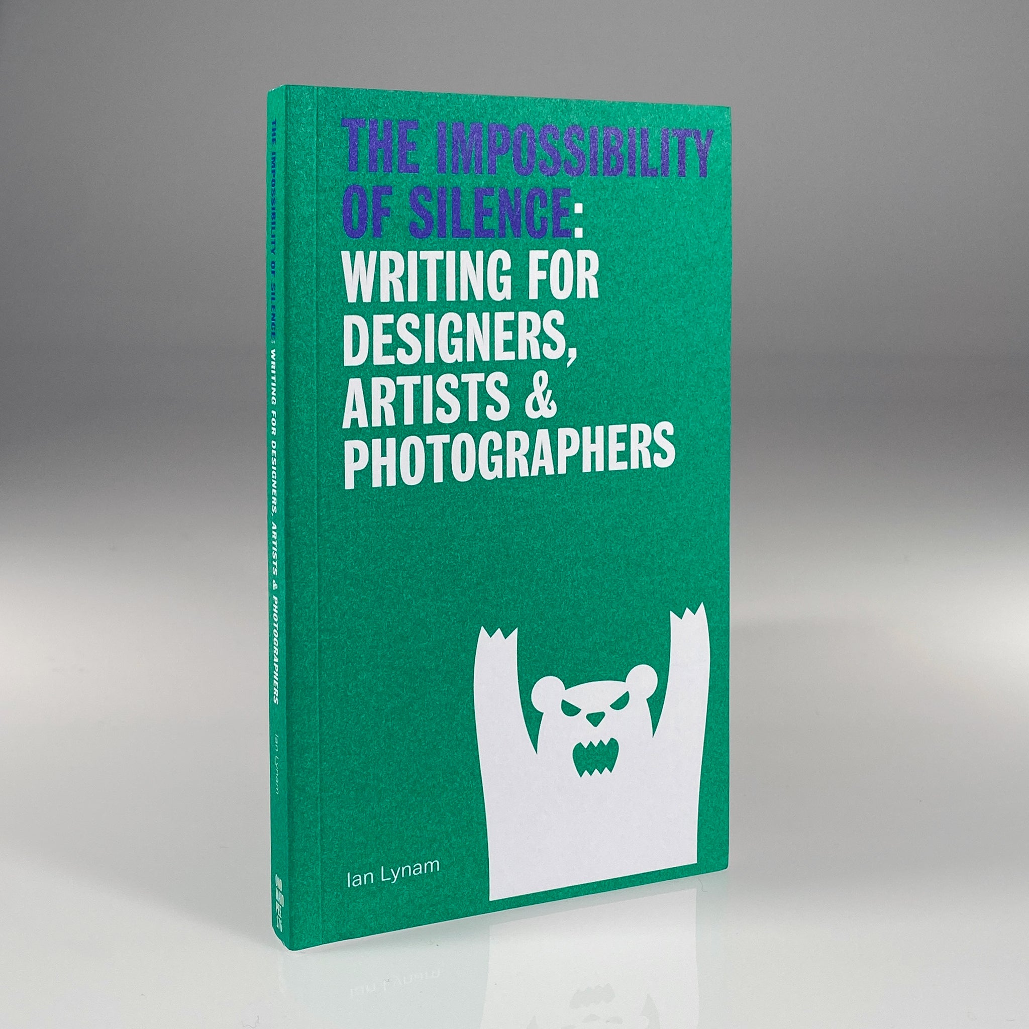 The Impossibility of Silence: Writing for Designers, Artists & Photographers