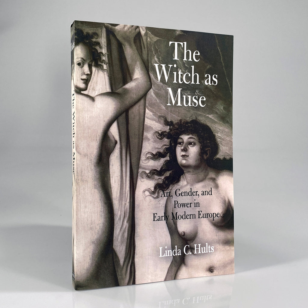 The Witch as Muse: Art, Gender, and Power in Early Modern Europe